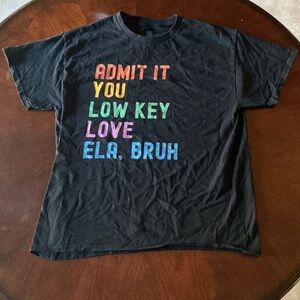 “Admit It, You Low Key Love Ela, Bruh” - Black T-Shirt